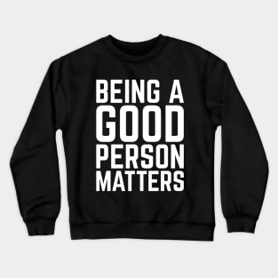 Being a good person matters, cute humanity, tolerance Crewneck Sweatshirt